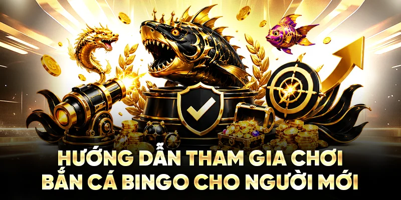 Hướng dẫn tham gia chơi bắn cá Bingo cho người mới